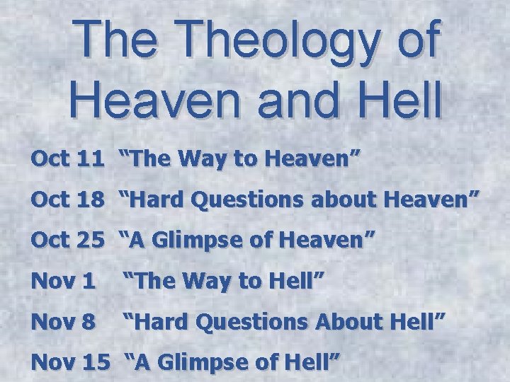 The Theology of Heaven and Hell Oct 11 “The Way to Heaven” Oct 18