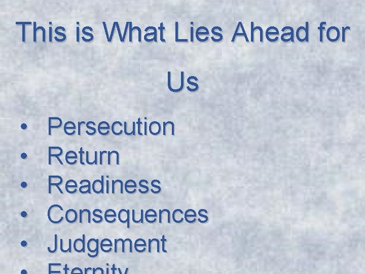 This is What Lies Ahead for Us • • • Persecution Return Readiness Consequences