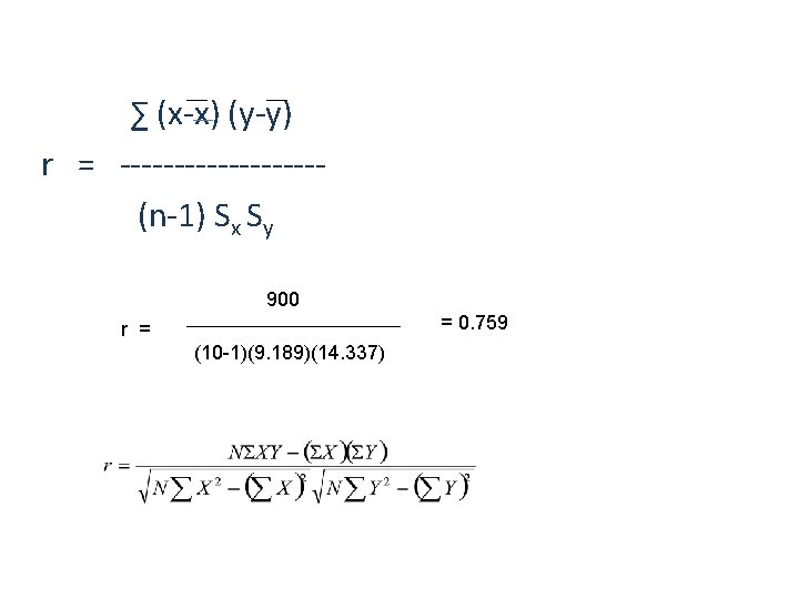 ∑ (x-x) (y-y) r = ---------(n-1) Sx Sy 900 = 0. 759 r =