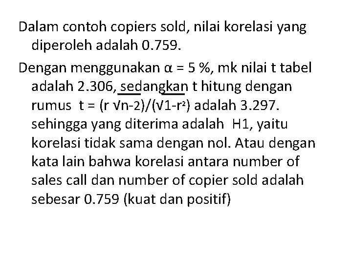 Dalam contoh copiers sold, nilai korelasi yang diperoleh adalah 0. 759. Dengan menggunakan α