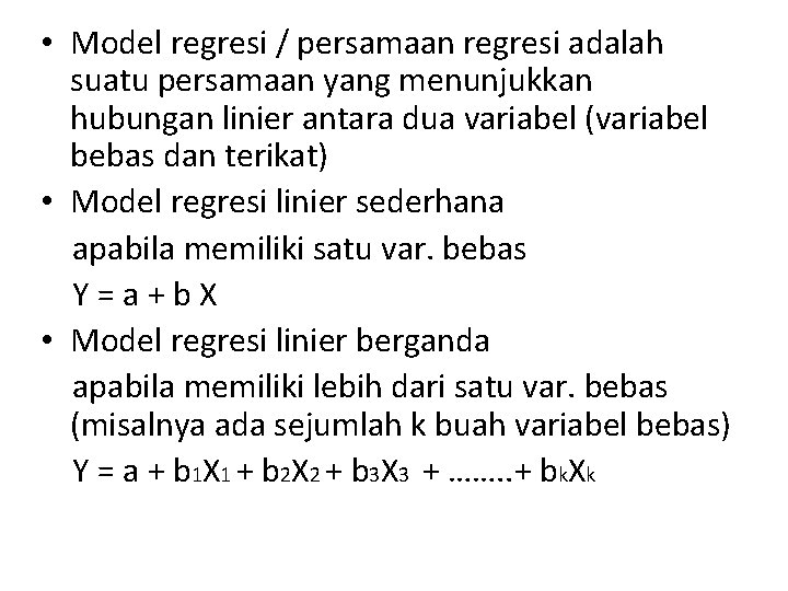 • Model regresi / persamaan regresi adalah suatu persamaan yang menunjukkan hubungan linier • Model regresi / persamaan regresi adalah suatu persamaan yang menunjukkan hubungan linier