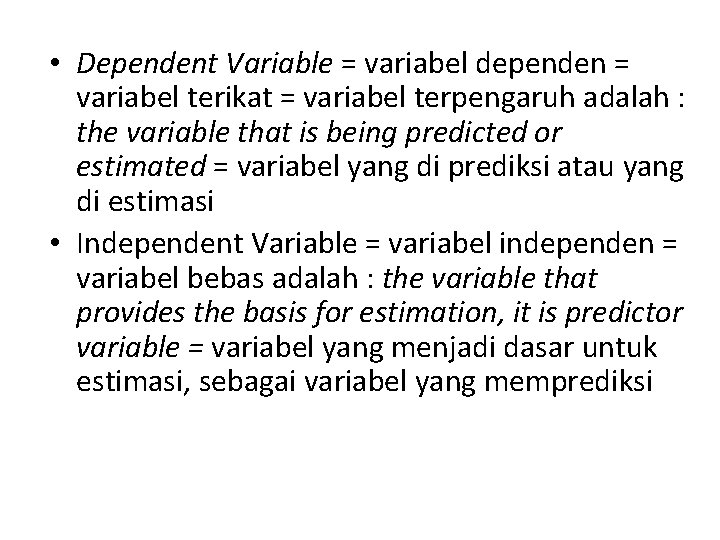  • Dependent Variable = variabel dependen = variabel terikat = variabel terpengaruh adalah