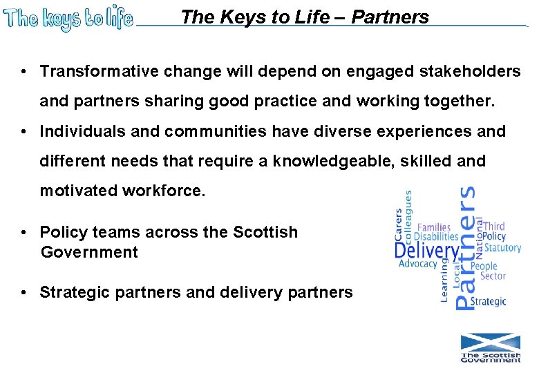 The Keys to Life – Partners • Transformative change will depend on engaged stakeholders