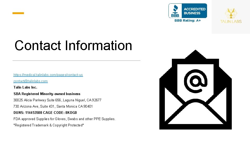 Contact Information https: //medical. talinlabs. com/pages/contact-us contact@talinlabs. com Talin Labs Inc. SBA Registered Minority-owned