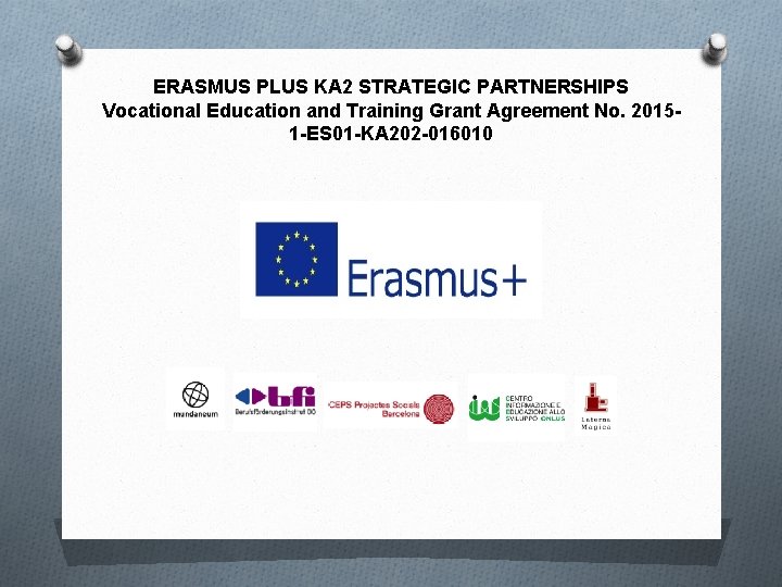 ERASMUS PLUS KA 2 STRATEGIC PARTNERSHIPS Vocational Education and Training Grant Agreement No. 20151