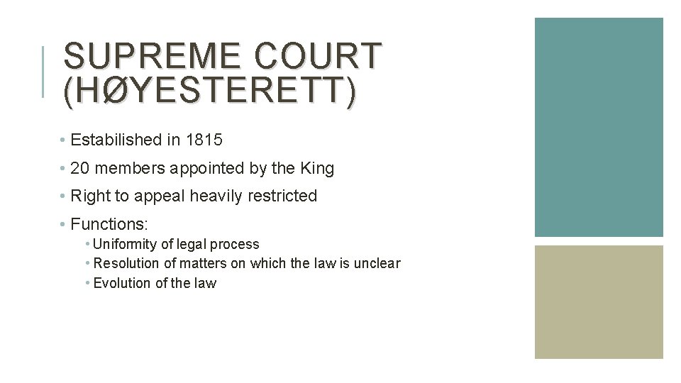 SUPREME COURT (HØYESTERETT) • Estabilished in 1815 • 20 members appointed by the King SUPREME COURT (HØYESTERETT) • Estabilished in 1815 • 20 members appointed by the King
