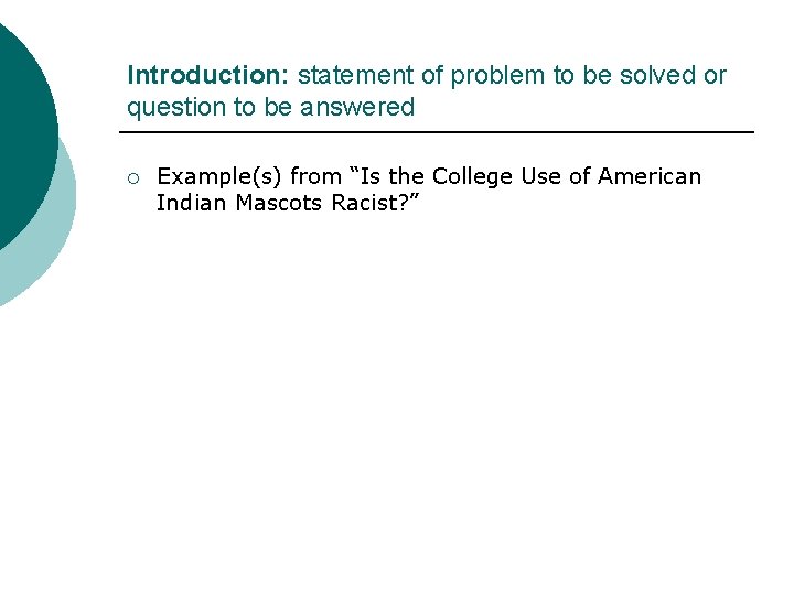 Introduction: statement of problem to be solved or question to be answered ¡ Example(s)