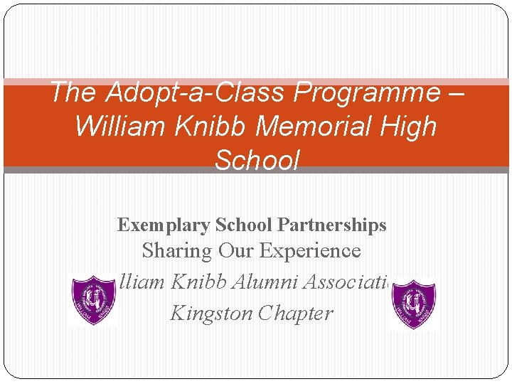 The Adopt-a-Class Programme – William Knibb Memorial High School Exemplary School Partnerships Sharing Our