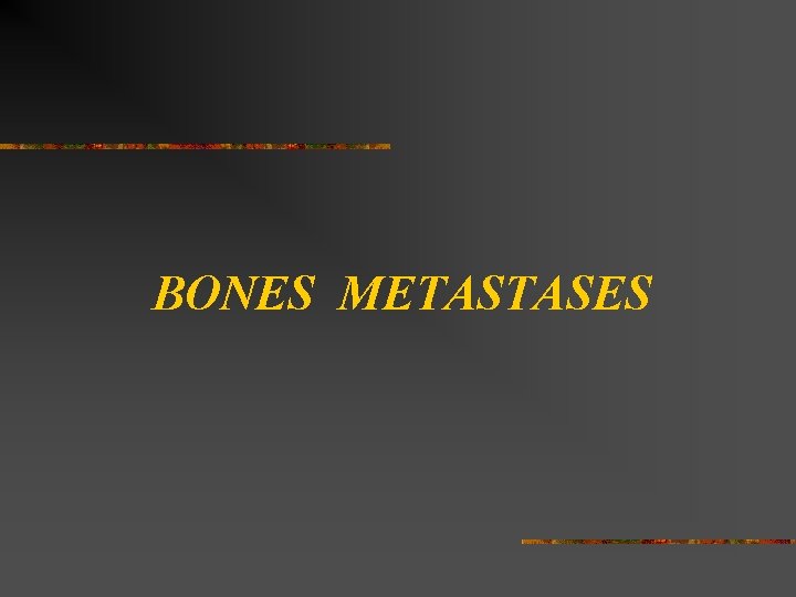 BONES METASTASES 