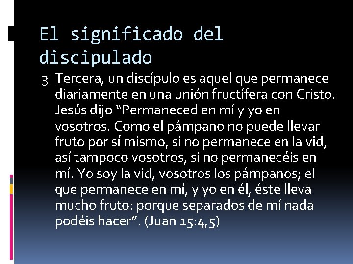 El significado del discipulado 3. Tercera, un discípulo es aquel que permanece diariamente en