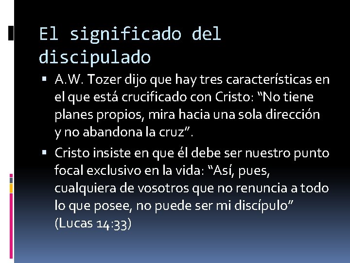El significado del discipulado A. W. Tozer dijo que hay tres características en el