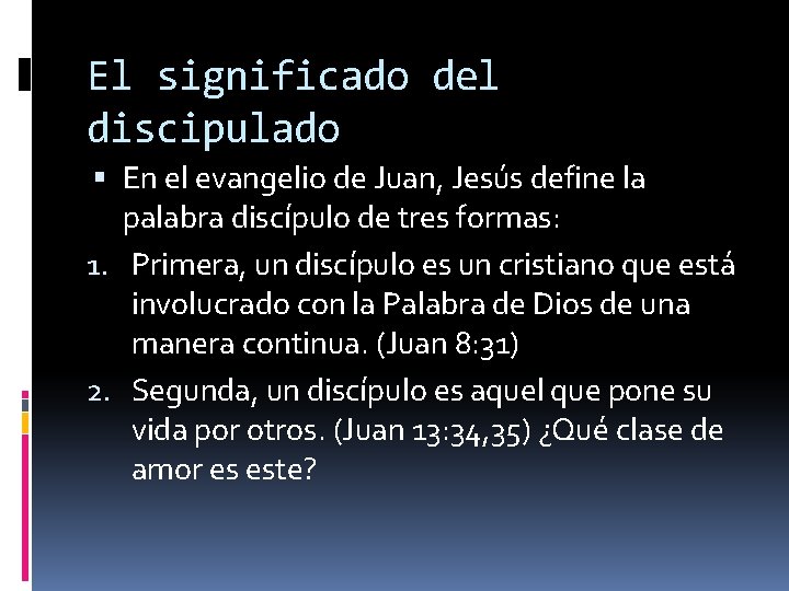 El significado del discipulado En el evangelio de Juan, Jesús define la palabra discípulo