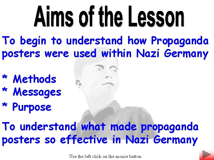 To begin to understand how Propaganda posters were used within Nazi Germany * Methods