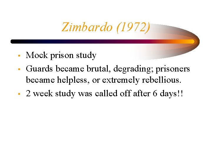 Zimbardo (1972) • • • Mock prison study Guards became brutal, degrading; prisoners became