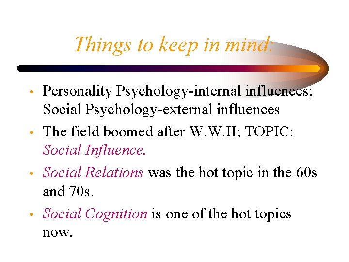 Things to keep in mind: • • Personality Psychology-internal influences; Social Psychology-external influences The