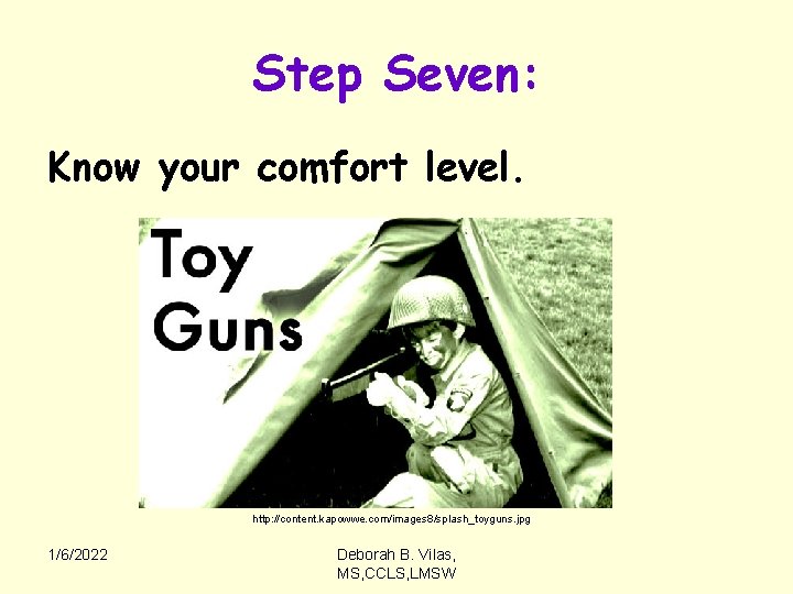 Step Seven: Know your comfort level. http: //content. kapowwe. com/images 8/splash_toyguns. jpg 1/6/2022 Deborah