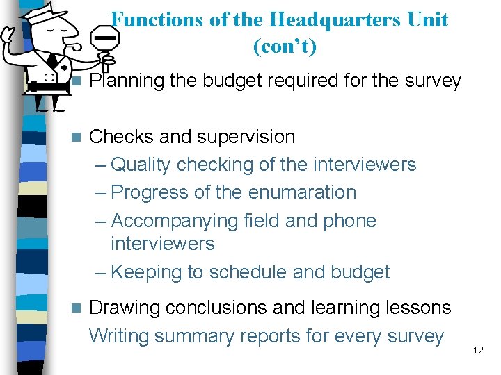 Functions of the Headquarters Unit (con’t) n Planning the budget required for the survey