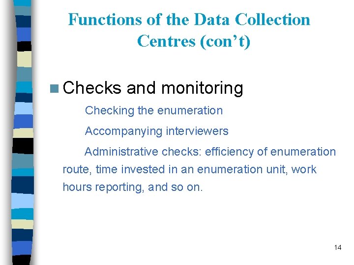 Functions of the Data Collection Centres (con’t) n Checks and monitoring Checking the enumeration