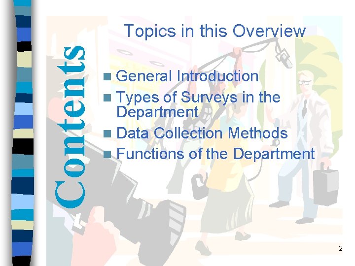 Contents Topics in this Overview n General Introduction n Types of Surveys in the