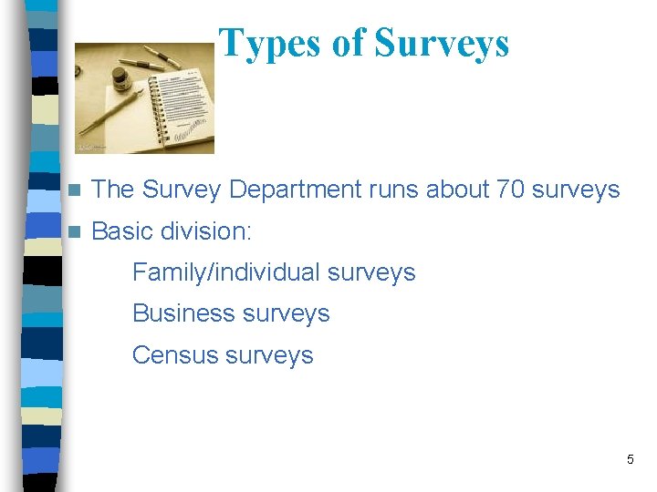 Types of Surveys n The Survey Department runs about 70 surveys n Basic division: