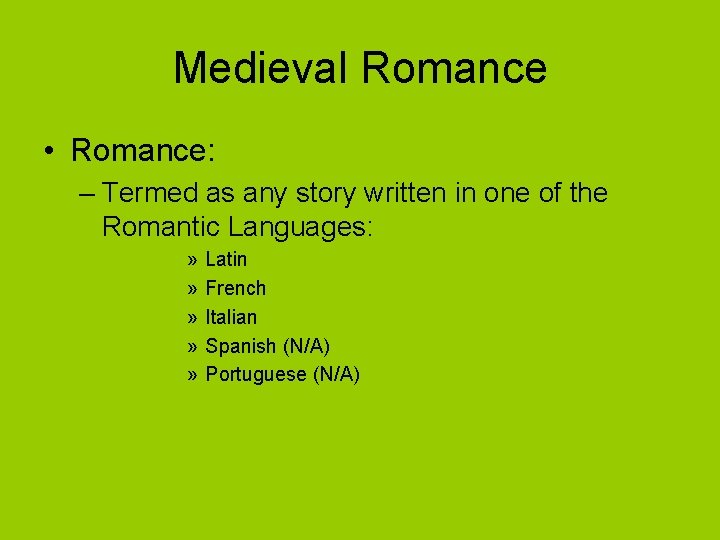 Medieval Romance • Romance: – Termed as any story written in one of the