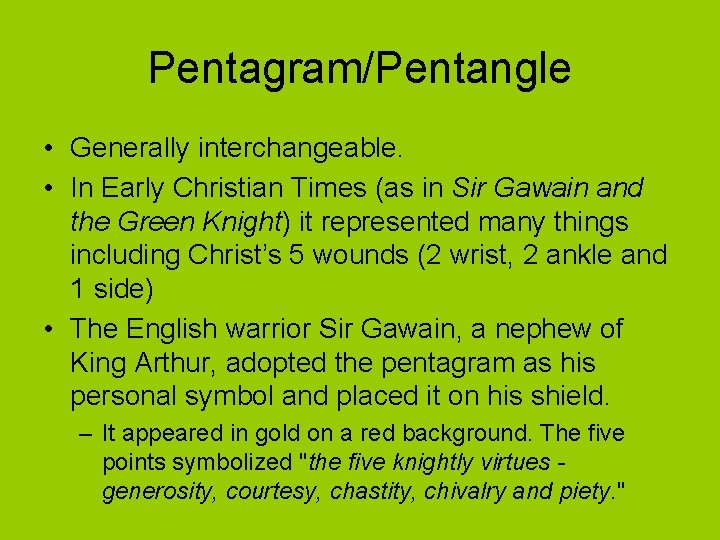 Pentagram/Pentangle • Generally interchangeable. • In Early Christian Times (as in Sir Gawain and