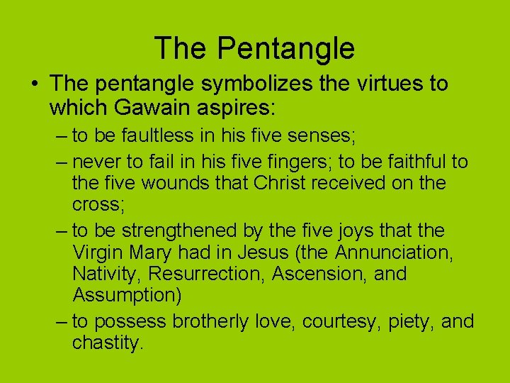 The Pentangle • The pentangle symbolizes the virtues to which Gawain aspires: – to
