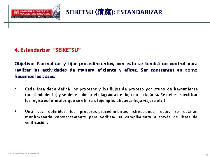SEIKETSU (清潔): ESTANDARIZAR 4. Estandarizar “SEIKETSU” Objetivo: Normalizar y fijar procedimientos, con esto se SEIKETSU (清潔): ESTANDARIZAR 4. Estandarizar “SEIKETSU” Objetivo: Normalizar y fijar procedimientos, con esto se