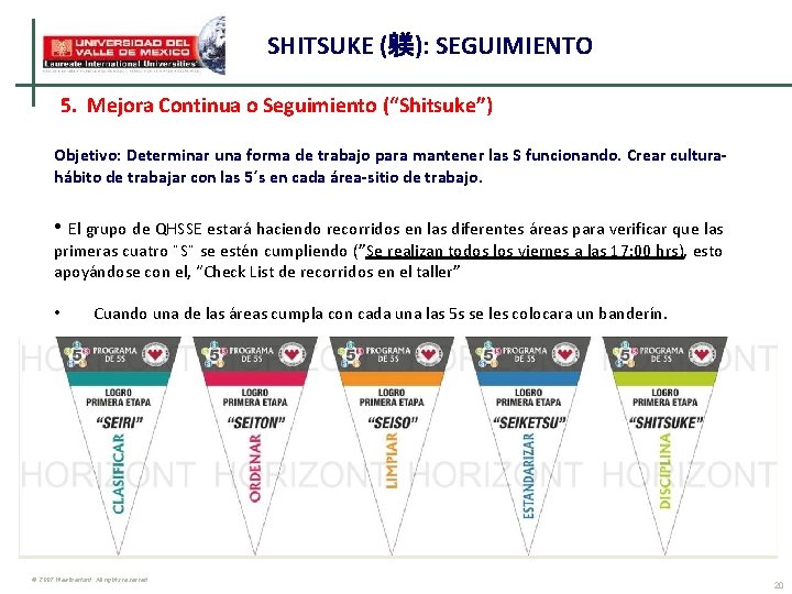 SHITSUKE (躾): SEGUIMIENTO 5. Mejora Continua o Seguimiento (“Shitsuke”) Objetivo: Determinar una forma de SHITSUKE (躾): SEGUIMIENTO 5. Mejora Continua o Seguimiento (“Shitsuke”) Objetivo: Determinar una forma de