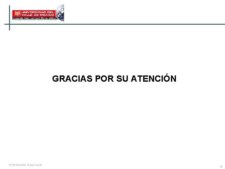 GRACIAS POR SU ATENCIÓN © 2007 Weatherford. All rights reserved. 25 GRACIAS POR SU ATENCIÓN © 2007 Weatherford. All rights reserved. 25