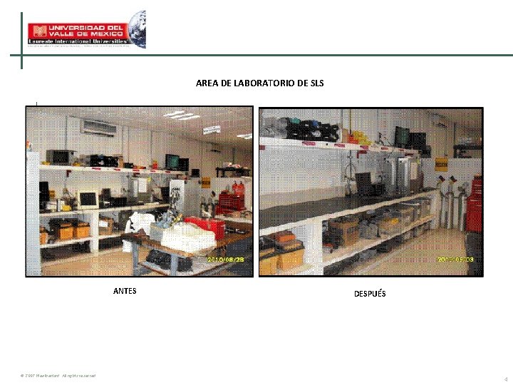 AREA DE LABORATORIO DE SLS ANTES © 2007 Weatherford. All rights reserved. DESPUÉS 4 AREA DE LABORATORIO DE SLS ANTES © 2007 Weatherford. All rights reserved. DESPUÉS 4