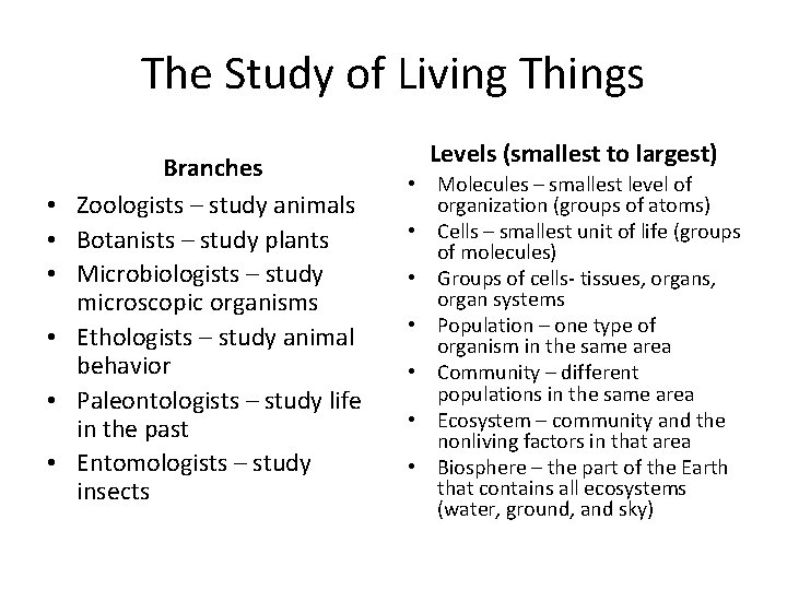 The Study of Living Things • • • Branches Zoologists – study animals Botanists