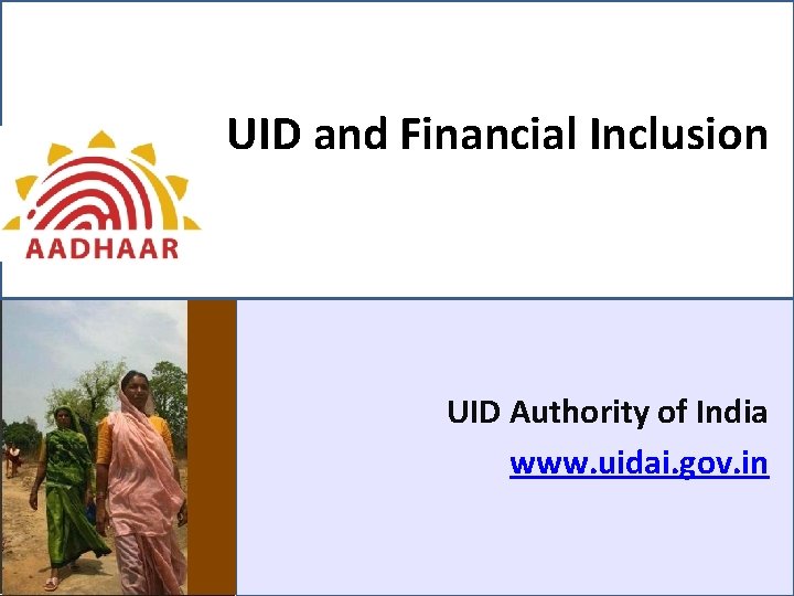 UID and Financial Inclusion UID Authority of India www. uidai. gov. in 