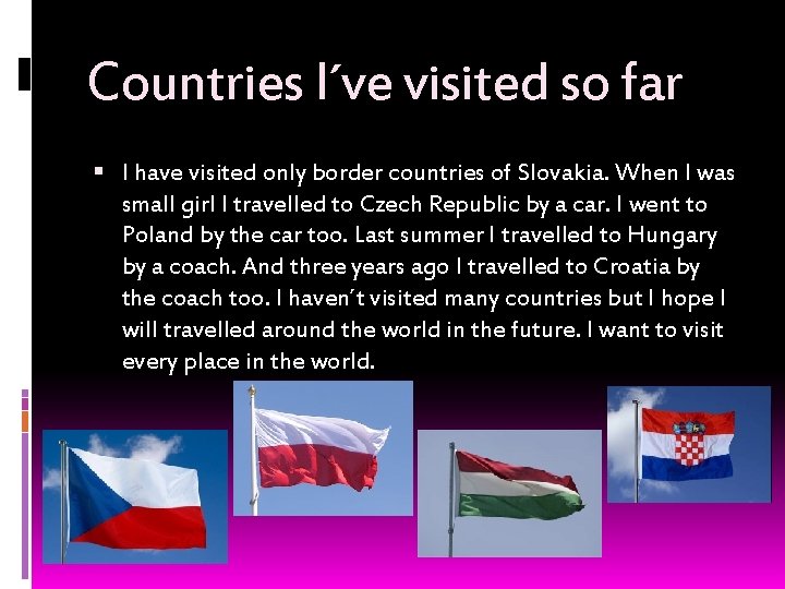 Countries I´ve visited so far I have visited only border countries of Slovakia. When