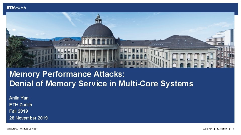 Memory Performance Attacks: Denial of Memory Service in Multi-Core Systems Anlin Yan ETH Zurich Memory Performance Attacks: Denial of Memory Service in Multi-Core Systems Anlin Yan ETH Zurich