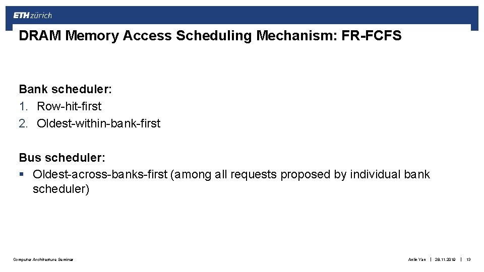 DRAM Memory Access Scheduling Mechanism: FR-FCFS Bank scheduler: 1. Row-hit-first 2. Oldest-within-bank-first Bus scheduler: DRAM Memory Access Scheduling Mechanism: FR-FCFS Bank scheduler: 1. Row-hit-first 2. Oldest-within-bank-first Bus scheduler: