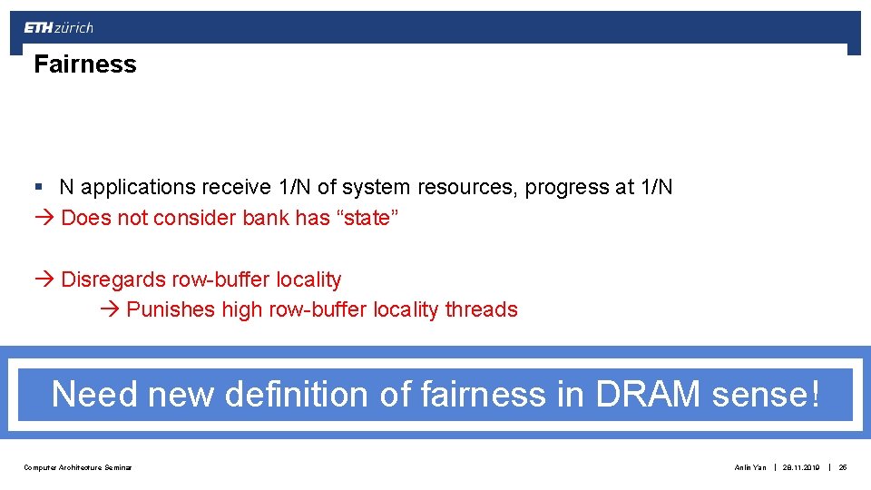 Fairness § N applications receive 1/N of system resources, progress at 1/N Does not Fairness § N applications receive 1/N of system resources, progress at 1/N Does not
