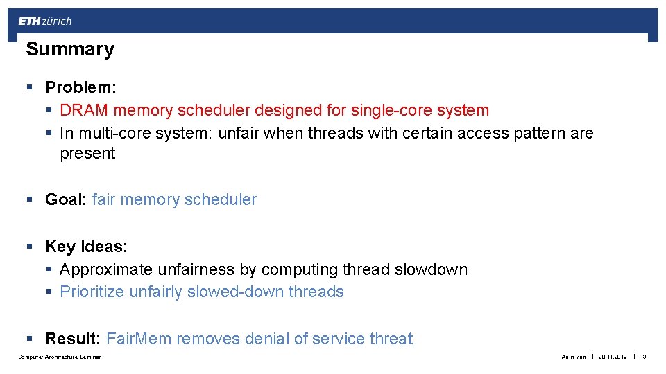 Summary § Problem: § DRAM memory scheduler designed for single-core system § In multi-core Summary § Problem: § DRAM memory scheduler designed for single-core system § In multi-core