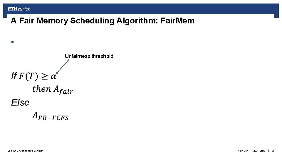 A Fair Memory Scheduling Algorithm: Fair. Mem § Unfairness threshold Computer Architecture Seminar Anlin A Fair Memory Scheduling Algorithm: Fair. Mem § Unfairness threshold Computer Architecture Seminar Anlin