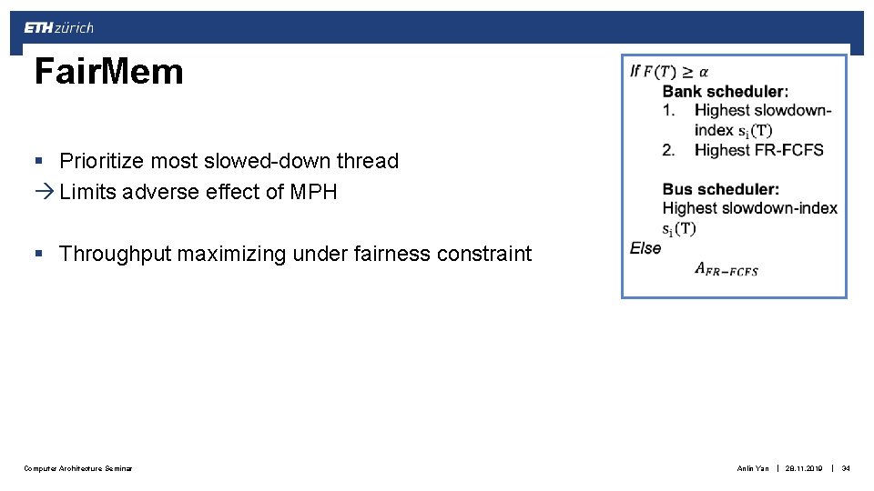 Fair. Mem § Prioritize most slowed-down thread Limits adverse effect of MPH § Throughput Fair. Mem § Prioritize most slowed-down thread Limits adverse effect of MPH § Throughput