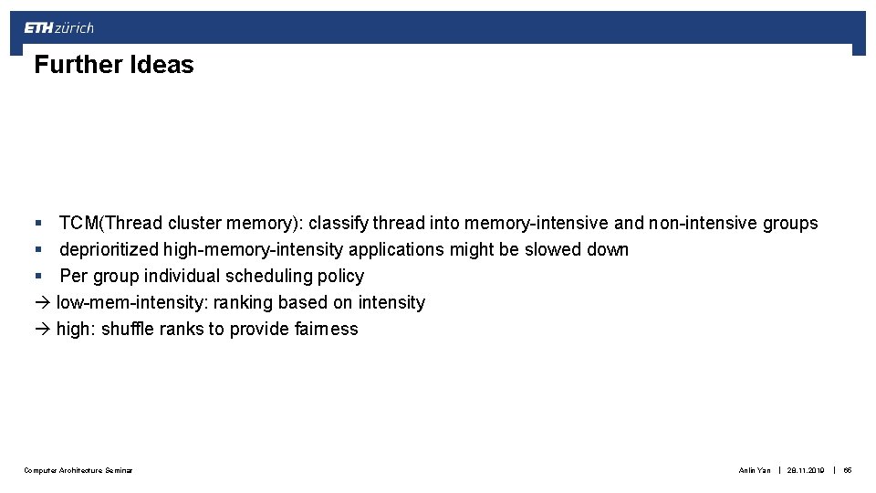 Further Ideas § TCM(Thread cluster memory): classify thread into memory-intensive and non-intensive groups § Further Ideas § TCM(Thread cluster memory): classify thread into memory-intensive and non-intensive groups §