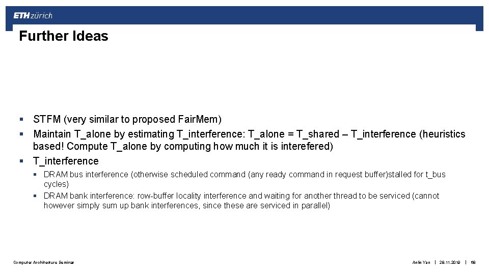 Further Ideas § STFM (very similar to proposed Fair. Mem) § Maintain T_alone by Further Ideas § STFM (very similar to proposed Fair. Mem) § Maintain T_alone by
