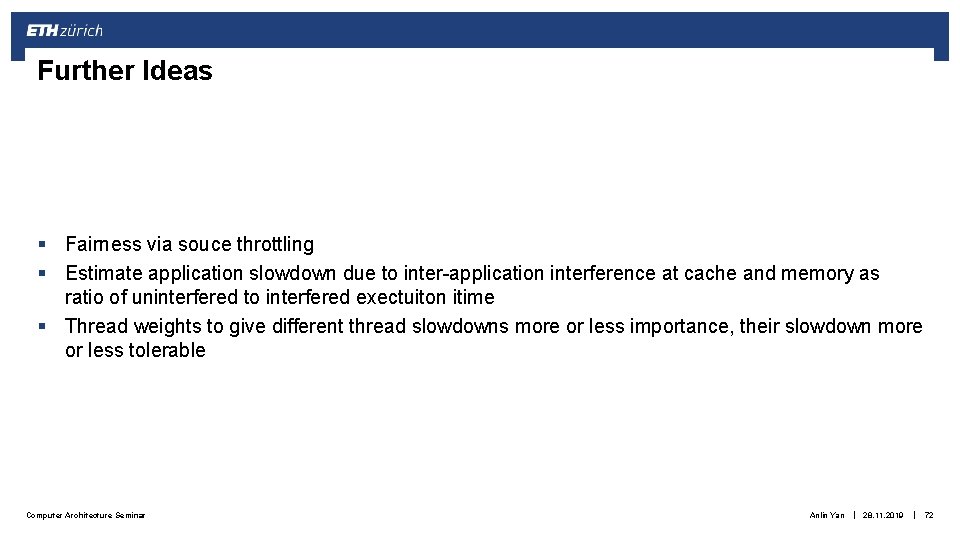 Further Ideas § Fairness via souce throttling § Estimate application slowdown due to inter-application Further Ideas § Fairness via souce throttling § Estimate application slowdown due to inter-application