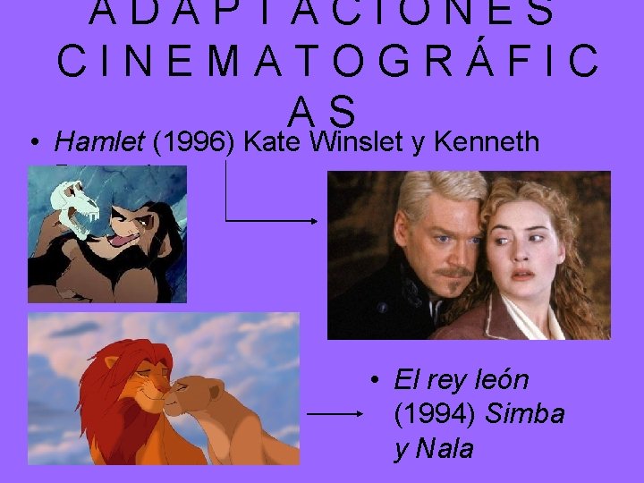 ADAPTACIONES CINEMATOGRÁFIC AS • Hamlet (1996) Kate Winslet y Kenneth Branagh • El rey