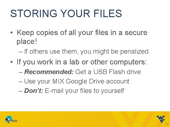 STORING YOUR FILES • Keep copies of all your files in a secure place!