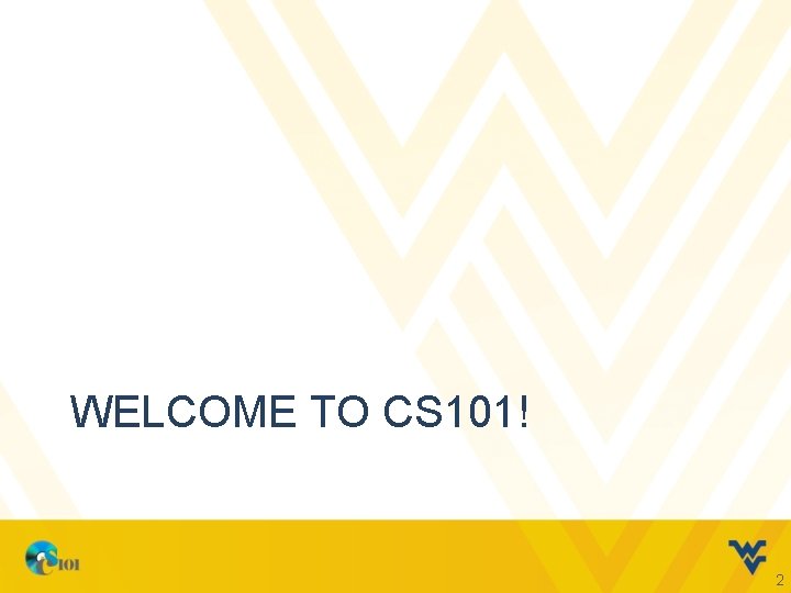 WELCOME TO CS 101! 2 