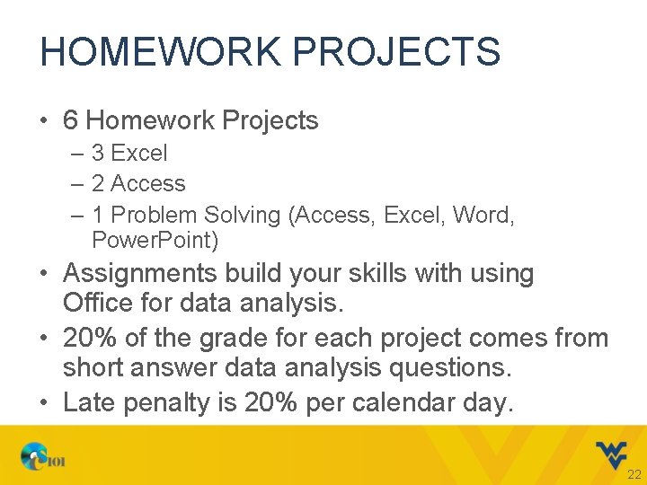 HOMEWORK PROJECTS • 6 Homework Projects – 3 Excel – 2 Access – 1