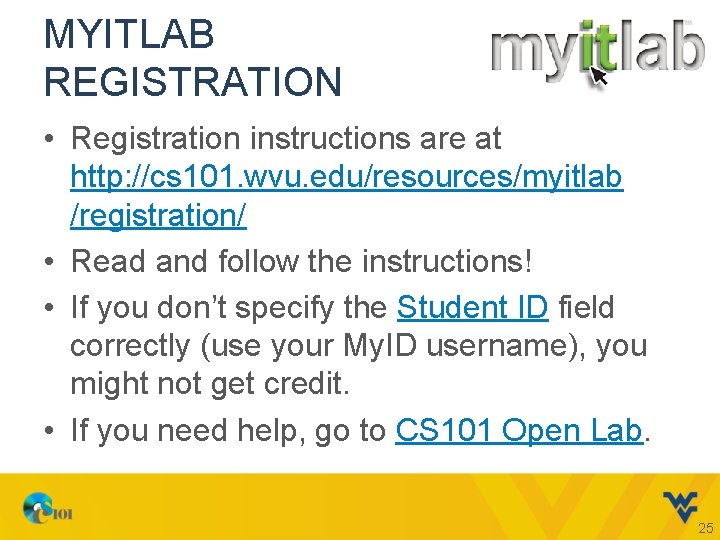 MYITLAB REGISTRATION • Registration instructions are at http: //cs 101. wvu. edu/resources/myitlab /registration/ •