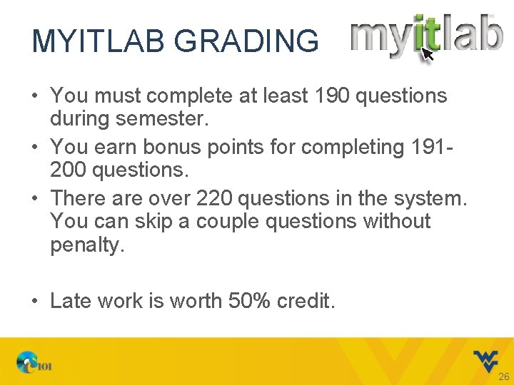MYITLAB GRADING • You must complete at least 190 questions during semester. • You