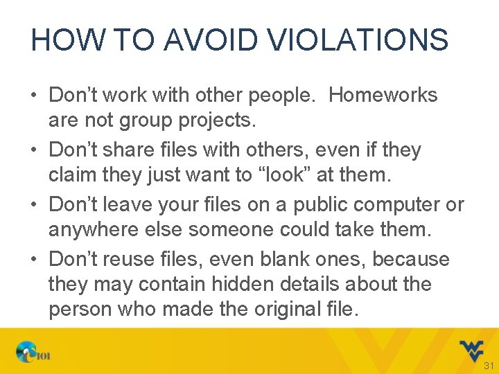 HOW TO AVOID VIOLATIONS • Don’t work with other people. Homeworks are not group